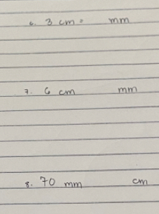 3cm= m m
7. G cm mm
8. 70 mm cm