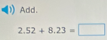 Add.
2.52+8.23=□