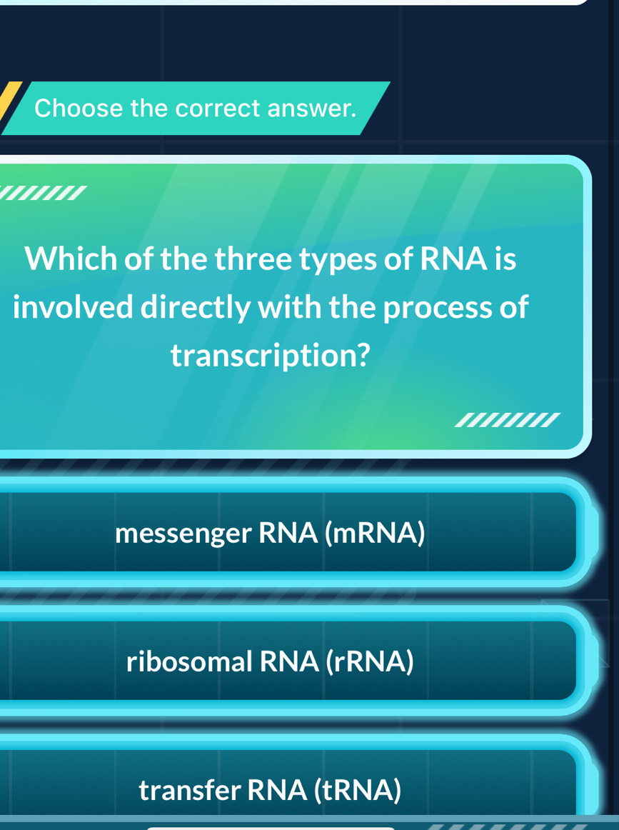 Choose the correct answer.
'......
Which of the three types of RNA is
involved directly with the process of
transcription?
messenger RNA (mRNA)
ribosomal RNA (rRNA)
transfer RNA (tRNA)