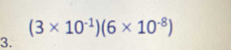 (3* 10^(-1))(6* 10^(-8))
3.