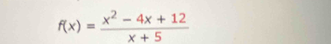 f(x)= (x^2-4x+12)/x+5 