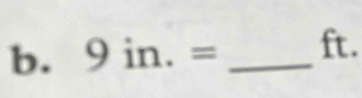 9in.= _ 
ft.