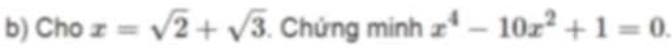 Cho x=sqrt(2)+sqrt(3). Chứng minh x^4-10x^2+1=0.