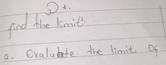 D4.
find the limit
a. Oxalubte. the limit of