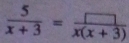  5/x+3 = □ /x(x+3) 