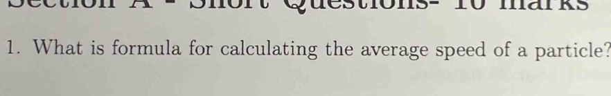 a 10 malkS 
1. What is formula for calculating the average speed of a particle?