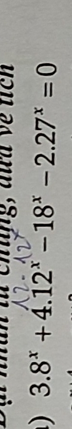 an từ chung, đud về tich 
) 3.8^x+4.12^x-18^x-2.27^x=0