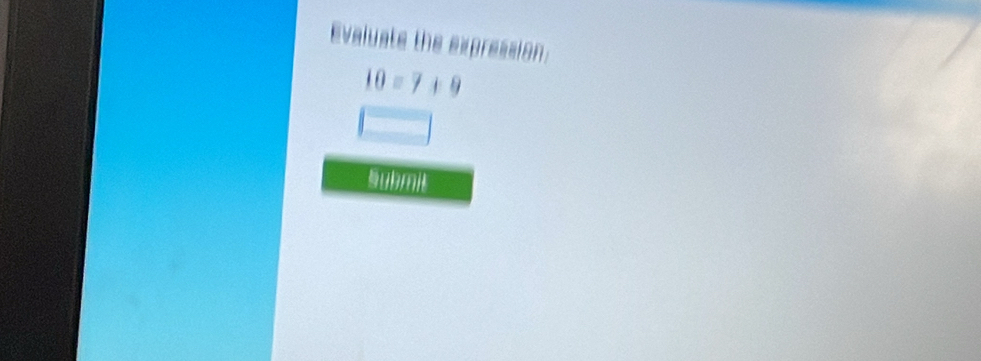 Evaluate the expression:
10=7+9
sumi