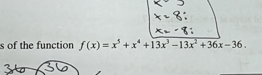 of the function f(x)=x^5+x^4+13x^3-13x^2+36x-36.