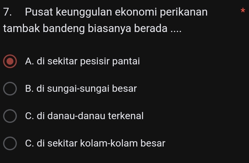 Pusat keunggulan ekonomi perikanan
*
tambak bandeng biasanya berada ....
A. di sekitar pesisir pantai
B. di sungai-sungai besar
C. di danau-danau terkenal
C. di sekitar kolam-kolam besar