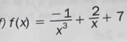 f(x)= (-1)/x^3 + 2/x +7