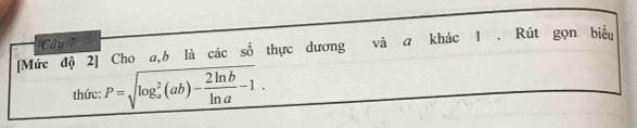 [Mức độ 2] Cho a, b là các số thực dương và a khác 1 . Rút gọn biểu 
thức: P=sqrt (log _a)^2(ab)- 2ln b/ln a -1.