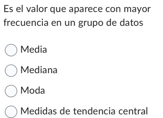 Es el valor que aparece con mayor
frecuencia en un grupo de datos
Media
Mediana
Moda
Medidas de tendencia central