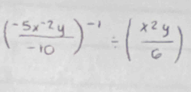 ( (-5x^(-2)y)/-10 )^-1/ ( x^2y/6 )