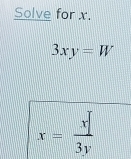 Solve for x.
3xy=W
x= x/3y 