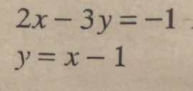 2x-3y=-1
y=x-1