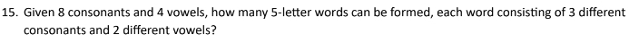 Given 8 consonants and 4 vowels, how many 5 -letter words can be formed, each word consisting of 3 different 
consonants and 2 different vowels?