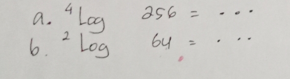 ^4log 256=... 
6. ^2log 64= _ :