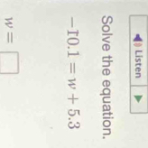 Solve the equation.
-I0.1=w+5.3
w=□