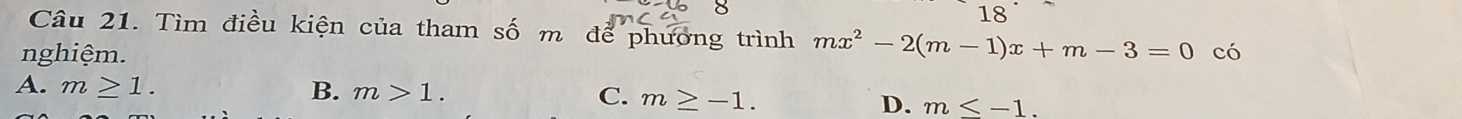 Tìm điều kiện của tham số m để phương trình mx^2-2(m-1)x+m-3=0
nghiệm. có
A. m≥ 1. B. m>1. C. m≥ -1.
D. m≤ -1.