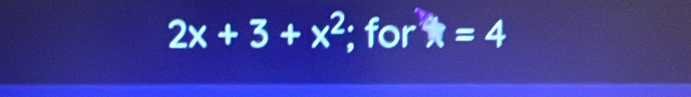 2x+3+x^2; for t=4