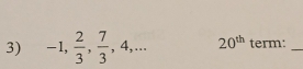 -1,  2/3 ,  7/3 , 4,... 20^(th)term _