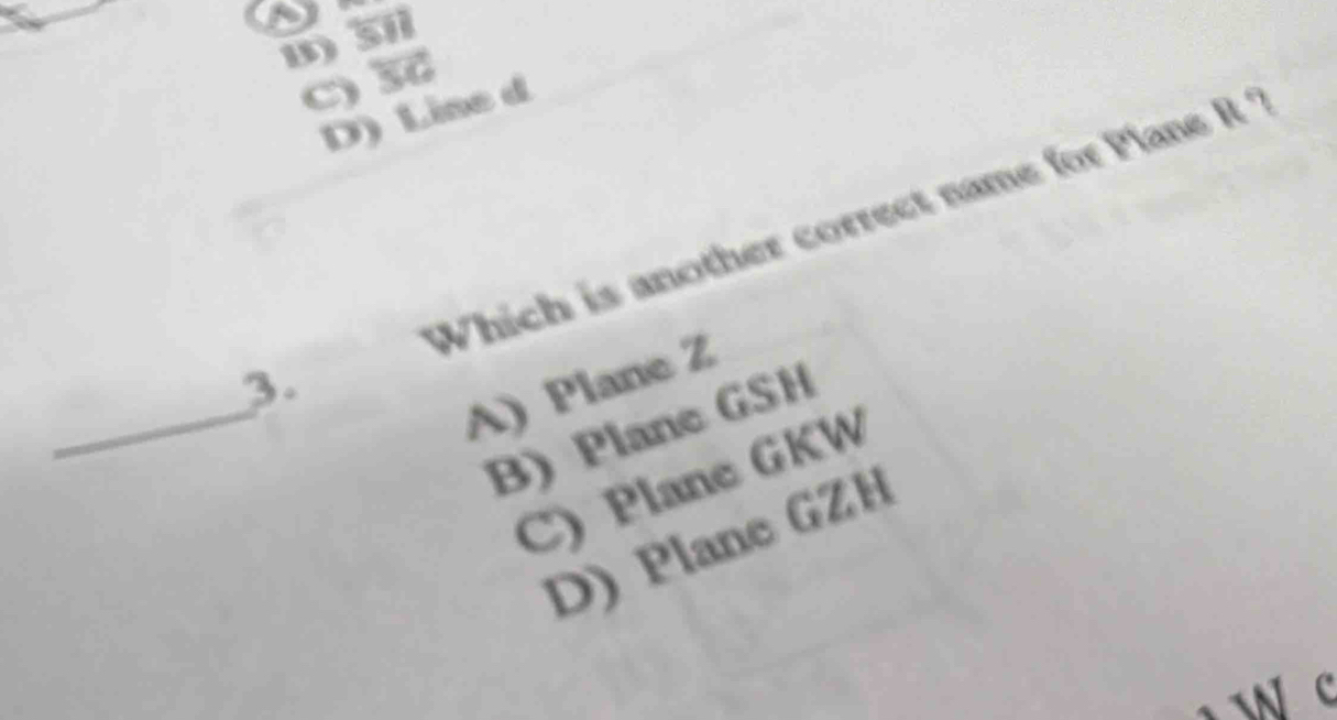 1) 51
() 3
D) Line d
Which is another correct name for Plane R ?
_
3.
A) Plane Z
B)Plane GSH
C) Plane GKW
D) Plane GZH
N (