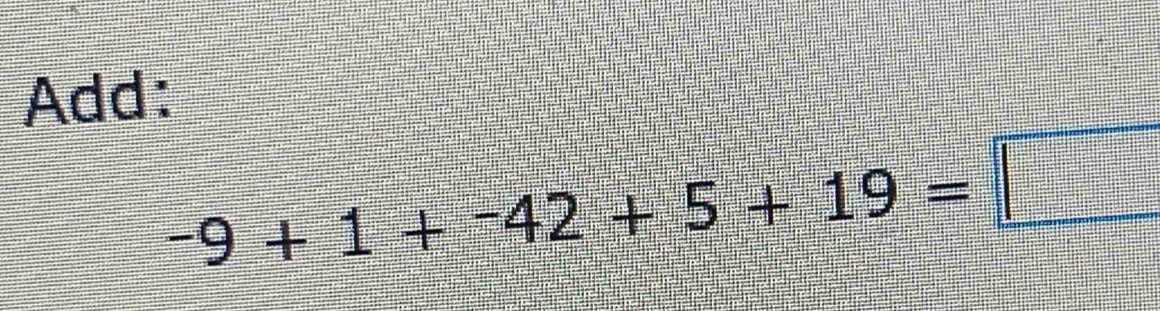 Add:
-9+1+-42+5+19=□