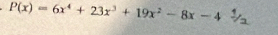 P(x)=6x^4+23x^3+19x^2-8x-4