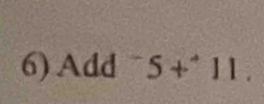 Add 5+^+11.