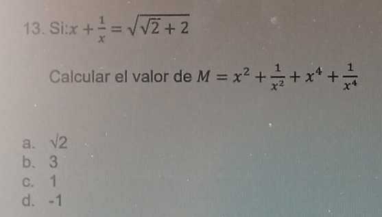 5 sin x+ 1/x =sqrt(sqrt 2)+2
Calcular el valor de M=x^2+ 1/x^2 +x^4+ 1/x^4 
a. sqrt(2)
b、 3
c. 1
d. -1