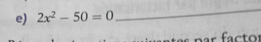 2x^2-50=0
_ 
r factor