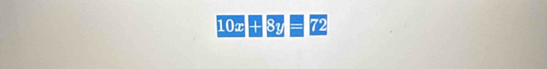 10x+8y=72