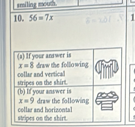 smiling mouth.
10. 56=7x 1