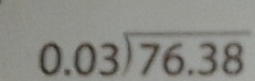 beginarrayr 0.03encloselongdiv 76.38endarray