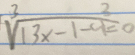 sqrt[3](13x-1-4=0)