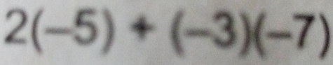 2(-5)+(-3)(-7)