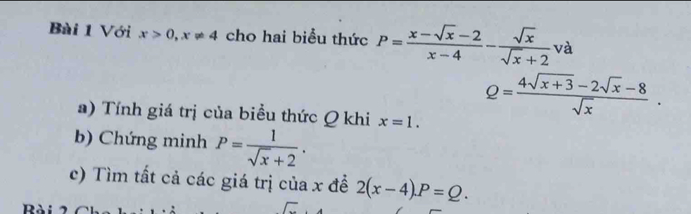 Với x>0, x!= 4 cho hai biểu thức P= (x-sqrt(x)-2)/x-4 - sqrt(x)/sqrt(x)+2  va
Q= (4sqrt(x+3)-2sqrt(x)-8)/sqrt(x) . 
a) Tính giá trị của biểu thức Q khi x=1. 
b) Chứng minh P= 1/sqrt(x)+2 . 
c) Tìm tất cả các giá trị của x đề 2(x-4). P=Q. 
B ài