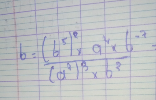 b=frac (b^5)^2* a^4* b^(-7)(a^2)^3* b^3