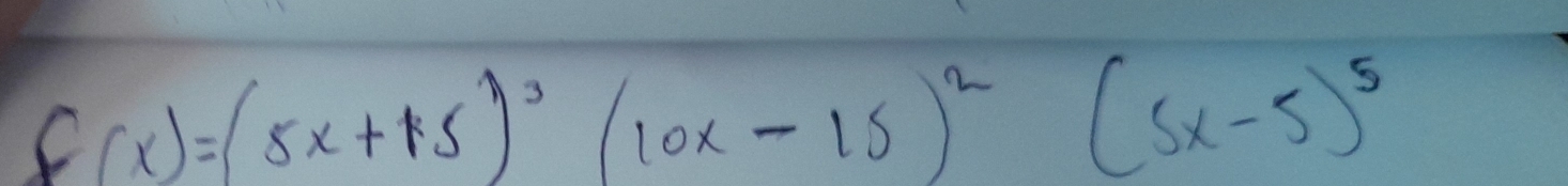 f(x)=(5x+15)^3(10x-15)^2(5x-5)^5