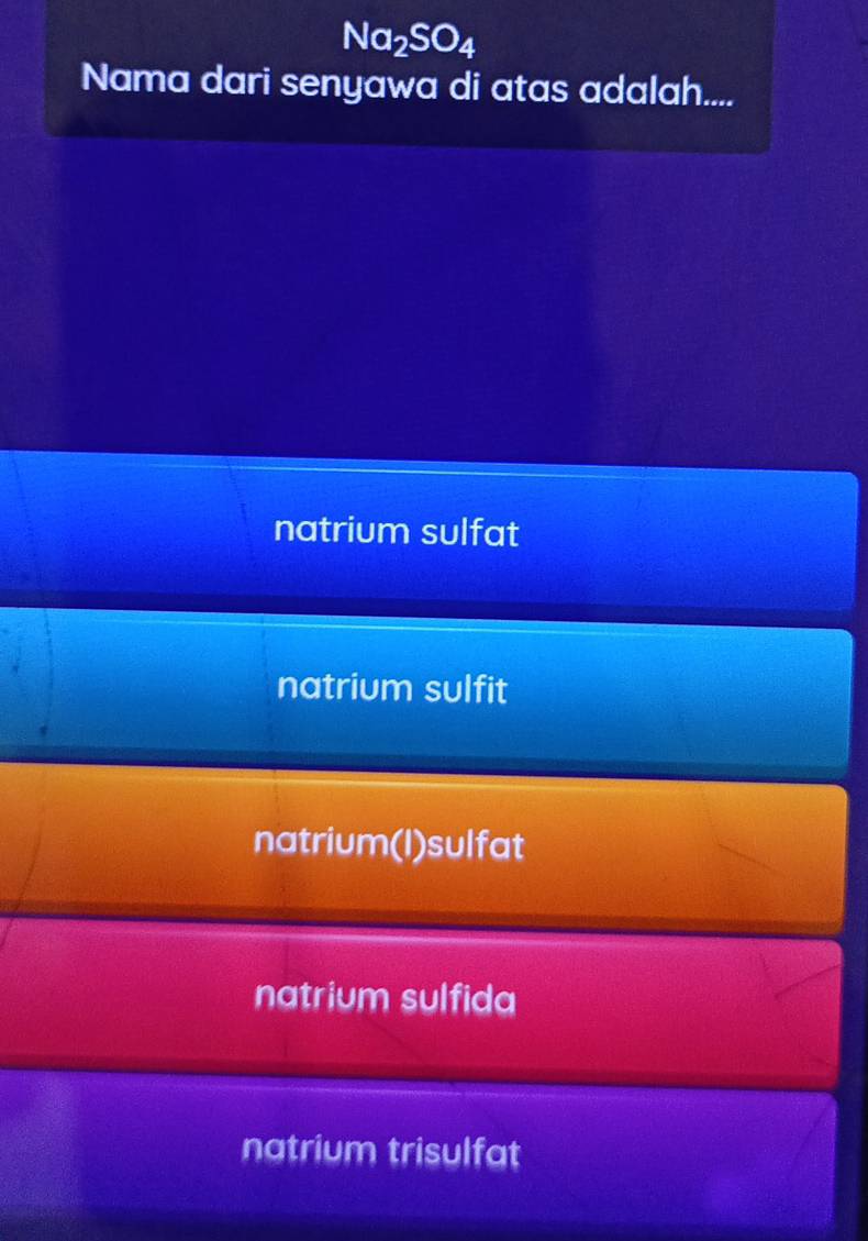 Na_2SO_4
Nama dari senyawa di atas adalah....
natrium sulfat
natrium sulfit
natrium(I)sulfat
natrium sulfida
natrium trisulfat