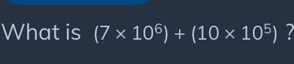 What is (7* 10^6)+(10* 10^5) 7