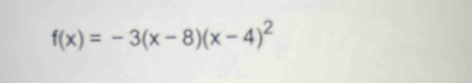 f(x)=-3(x-8)(x-4)^2