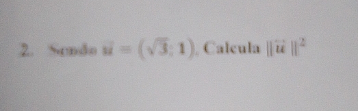 Sendo u=(sqrt(3);1) Calcula ||overleftrightarrow u||^2