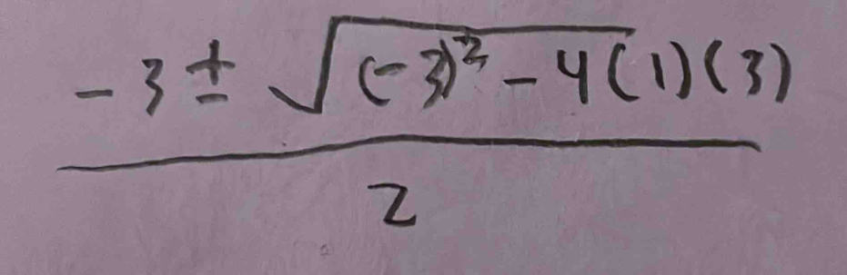 frac -3± sqrt((-3)^2)-4(1)(3)2