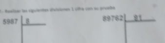 Reallaar las siguientes divisiones 1 oiha con su prueba
5987 8/□  
frac 2 89762 91