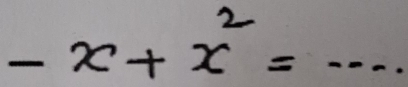 -x+x^2=...