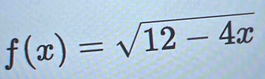 f(x)=sqrt(12-4x)