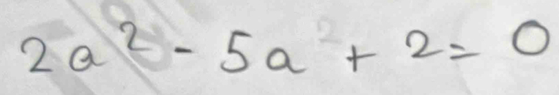 2a^2-5a+2=0