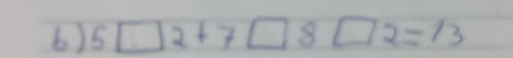 5□ 2+7□ 8□ 2=13